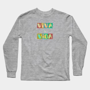 Viva la vida, long live life. Short positive spanish quote Long Sleeve T-Shirt